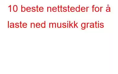 10 beste nettsteder for å laste ned musikk gratis