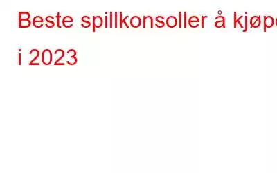 Beste spillkonsoller å kjøpe i 2023