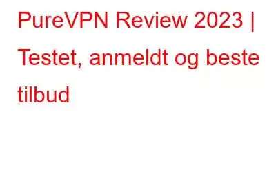 PureVPN Review 2023 | Testet, anmeldt og beste tilbud