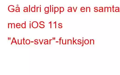 Gå aldri glipp av en samtale med iOS 11s 