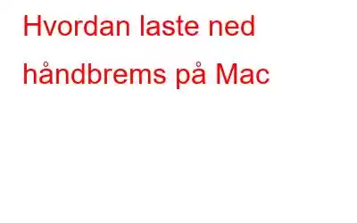 Hvordan laste ned håndbrems på Mac