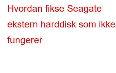 Hvordan fikse Seagate ekstern harddisk som ikke fungerer