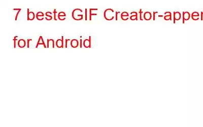 7 beste GIF Creator-apper for Android