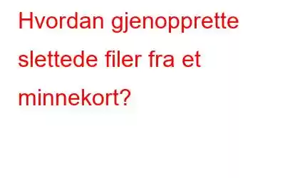 Hvordan gjenopprette slettede filer fra et minnekort?