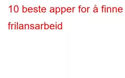 10 beste apper for å finne frilansarbeid