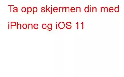 Ta opp skjermen din med iPhone og iOS 11