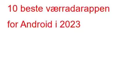 10 beste værradarappen for Android i 2023