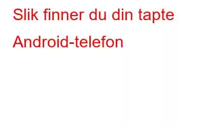 Slik finner du din tapte Android-telefon