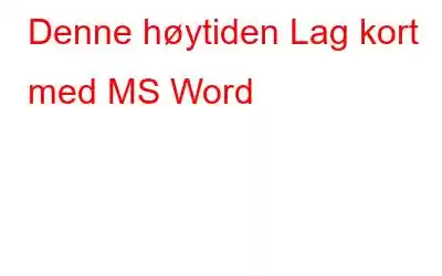 Denne høytiden Lag kort med MS Word