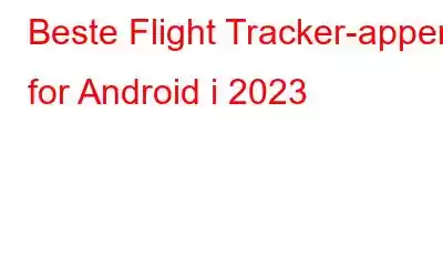 Beste Flight Tracker-apper for Android i 2023