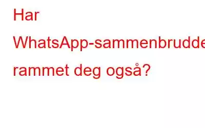 Har WhatsApp-sammenbruddet rammet deg også?