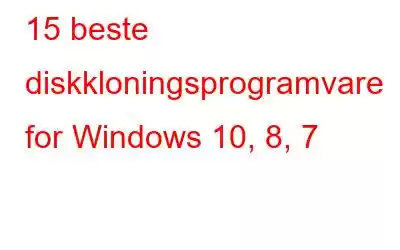 15 beste diskkloningsprogramvare for Windows 10, 8, 7