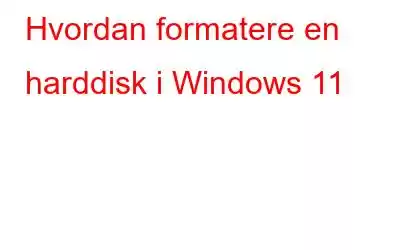 Hvordan formatere en harddisk i Windows 11