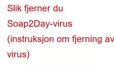 Slik fjerner du Soap2Day-virus (instruksjon om fjerning av virus)