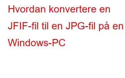 Hvordan konvertere en JFIF-fil til en JPG-fil på en Windows-PC