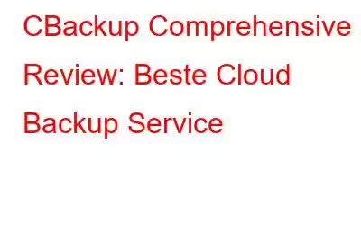 CBackup Comprehensive Review: Beste Cloud Backup Service