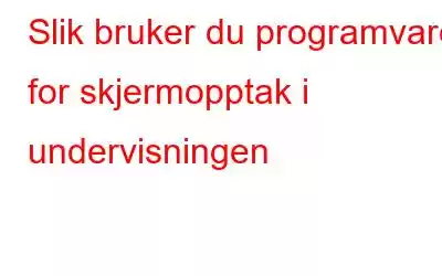 Slik bruker du programvare for skjermopptak i undervisningen