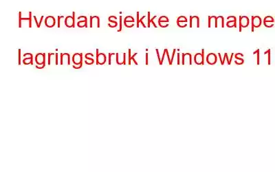 Hvordan sjekke en mappes lagringsbruk i Windows 11