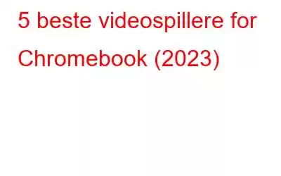 5 beste videospillere for Chromebook (2023)