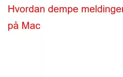 Hvordan dempe meldinger på Mac