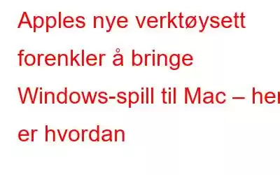 Apples nye verktøysett forenkler å bringe Windows-spill til Mac – her er hvordan