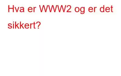 Hva er WWW2 og er det sikkert?