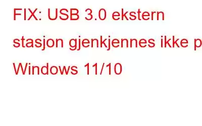 FIX: USB 3.0 ekstern stasjon gjenkjennes ikke på Windows 11/10