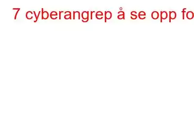 7 cyberangrep å se opp for