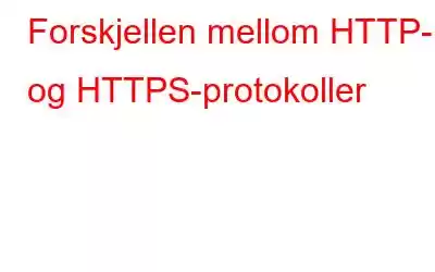 Forskjellen mellom HTTP- og HTTPS-protokoller