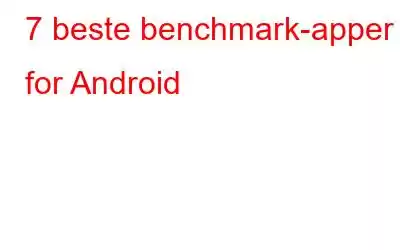 7 beste benchmark-apper for Android