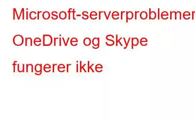 Microsoft-serverproblemer: OneDrive og Skype fungerer ikke