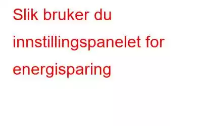 Slik bruker du innstillingspanelet for energisparing