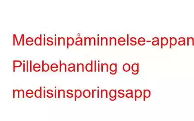 Medisinpåminnelse-appanmeldelse: Pillebehandling og medisinsporingsapp