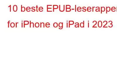 10 beste EPUB-leserapper for iPhone og iPad i 2023