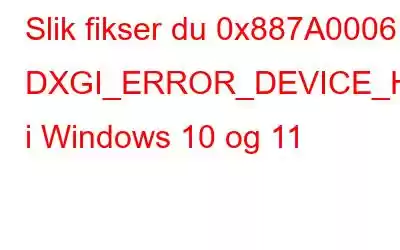 Slik fikser du 0x887A0006: DXGI_ERROR_DEVICE_HUNG-feil i Windows 10 og 11