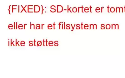 {FIXED}: SD-kortet er tomt eller har et filsystem som ikke støttes