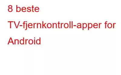 8 beste TV-fjernkontroll-apper for Android