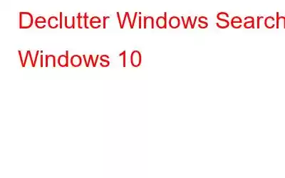 Declutter Windows Search i Windows 10