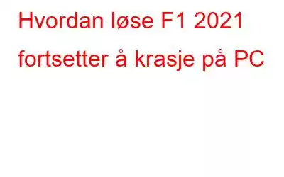 Hvordan løse F1 2021 fortsetter å krasje på PC