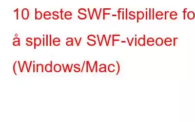 10 beste SWF-filspillere for å spille av SWF-videoer (Windows/Mac)