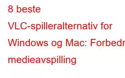 8 beste VLC-spilleralternativ for Windows og Mac: Forbedre medieavspilling