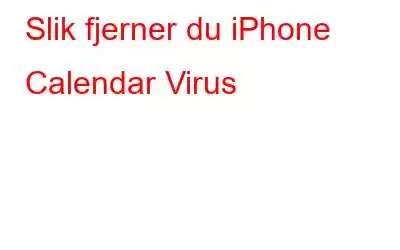 Slik fjerner du iPhone Calendar Virus