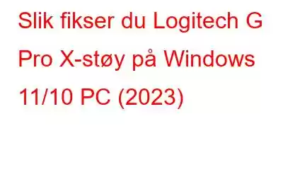 Slik fikser du Logitech G Pro X-støy på Windows 11/10 PC (2023)