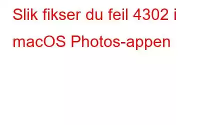 Slik fikser du feil 4302 i macOS Photos-appen