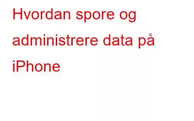 Hvordan spore og administrere data på iPhone