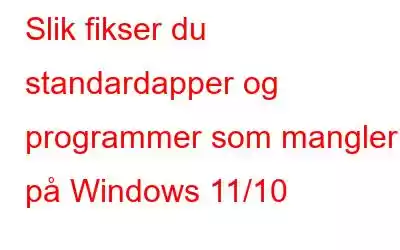 Slik fikser du standardapper og programmer som mangler på Windows 11/10