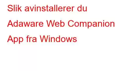 Slik avinstallerer du Adaware Web Companion App fra Windows