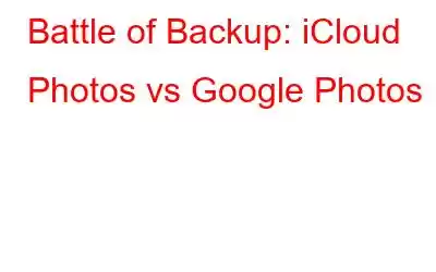 Battle of Backup: iCloud Photos vs Google Photos