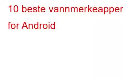 10 beste vannmerkeapper for Android