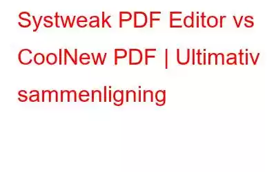 Systweak PDF Editor vs CoolNew PDF | Ultimativ sammenligning